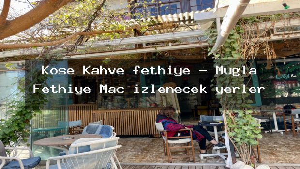 Köşe Kahve fethiye – Muğla Fethiye Maç izlenecek yerler