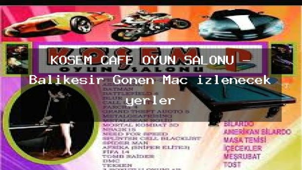 KÖŞEM CAFE OYUN SALONU – Balıkesir Gönen Maç izlenecek yerler