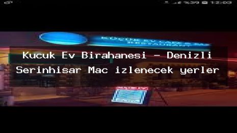 Küçük Ev Birahanesi – Denizli Serinhisar Maç izlenecek yerler