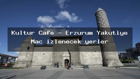 Kültür Cafe – Erzurum Yakutiye Maç izlenecek yerler