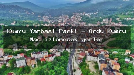 Kumru Yarbaşı Parkı – Ordu Kumru Maç izlenecek yerler
