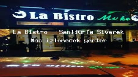 La Bistro – Şanlıurfa Siverek Maç izlenecek yerler