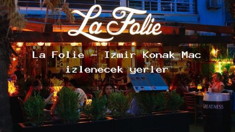 La Folie – İzmir Konak Maç izlenecek yerler