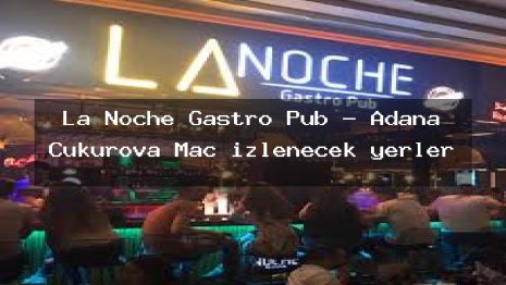 La Noche Gastro Pub – Adana Çukurova Maç izlenecek yerler