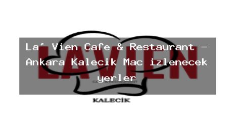 La’ Vien Cafe & Restaurant – Ankara Kalecik Maç izlenecek yerler