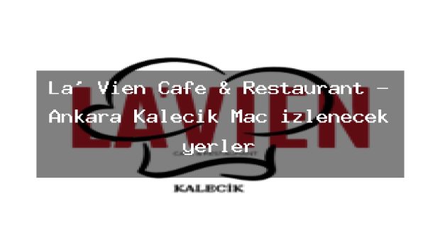 La’ Vien Cafe & Restaurant – Ankara Kalecik Maç izlenecek yerler