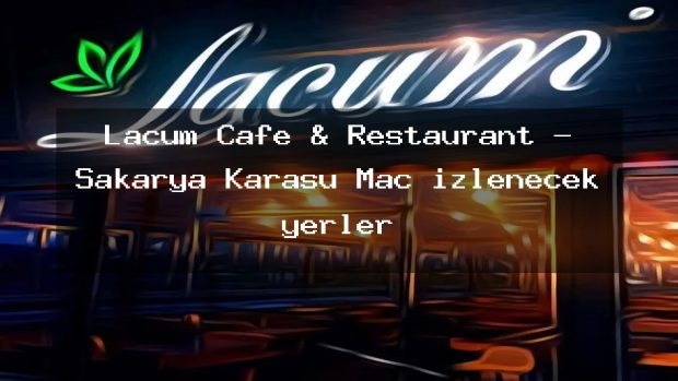 Lacum Cafe & Restaurant – Sakarya Karasu Maç izlenecek yerler