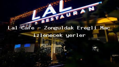 Lal Cafe – Zonguldak Ereğli Maç izlenecek yerler