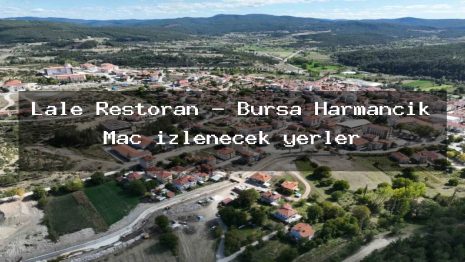 Lale Restoran – Bursa Harmancık Maç izlenecek yerler