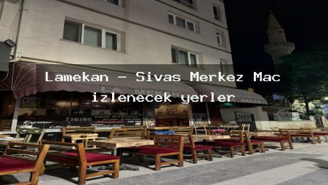 Lamekan – Sivas Merkez Maç izlenecek yerler