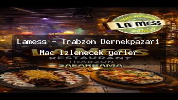 Lamess – Trabzon Dernekpazarı Maç izlenecek yerler