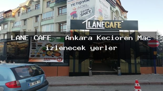 LANE CAFE – Ankara Keçiören Maç izlenecek yerler