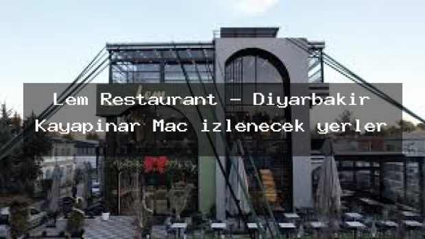 Lem Restaurant – Diyarbakır Kayapınar Maç izlenecek yerler