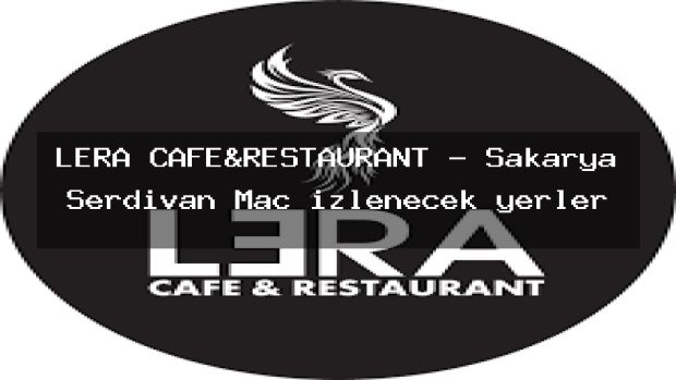 LERA CAFE&RESTAURANT – Sakarya Serdivan Maç izlenecek yerler