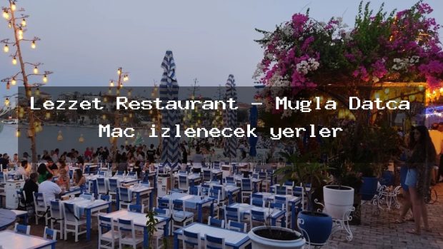 Lezzet Restaurant – Muğla Datça Maç izlenecek yerler