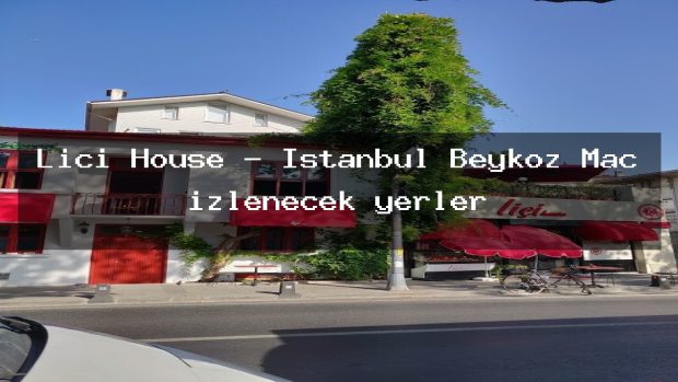 Liçi House – İstanbul Beykoz Maç izlenecek yerler