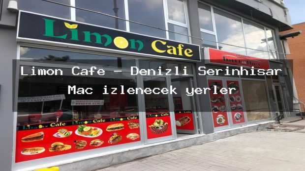 Limon Cafe – Denizli Serinhisar Maç izlenecek yerler