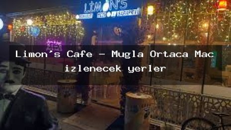 Limon’s Cafe – Muğla Ortaca Maç izlenecek yerler