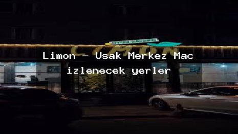Limon – Uşak Merkez Maç izlenecek yerler