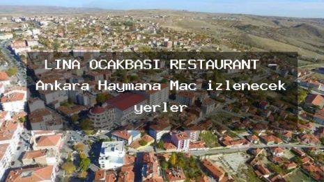 LİNA OCAKBAŞI RESTAURANT – Ankara Haymana Maç izlenecek yerler