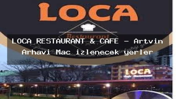 LOCA RESTAURANT & CAFE – Artvin Arhavi Maç izlenecek yerler