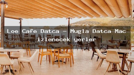 Loe Cafe Datça – Muğla Datça Maç izlenecek yerler