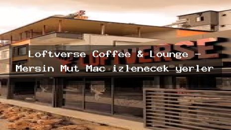 Loftverse Coffee & Lounge – Mersin Mut Maç izlenecek yerler