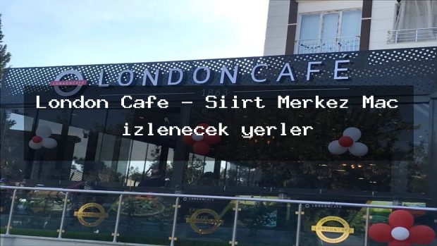 London Cafe – Siirt Merkez Maç izlenecek yerler