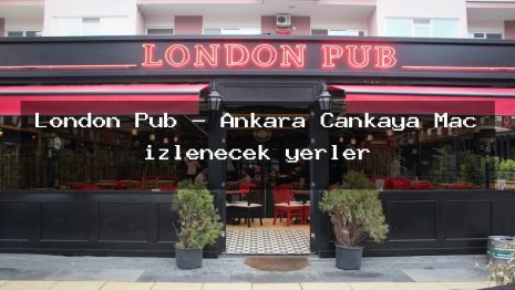 London Pub – Ankara Çankaya Maç izlenecek yerler