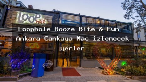 Loophole Booze Bite & Fun – Ankara Çankaya Maç izlenecek yerler