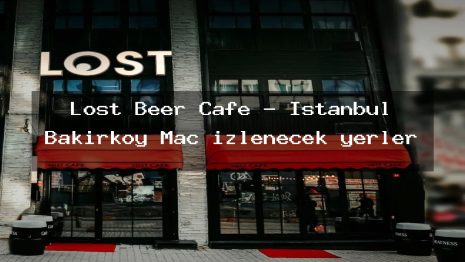 Lost Beer Cafe – İstanbul Bakırköy Maç izlenecek yerler