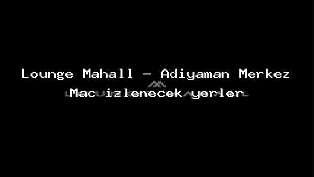 Lounge Mahall – Adıyaman Merkez Maç izlenecek yerler