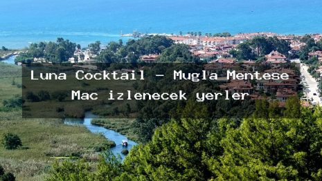 Luna Cocktail – Muğla Menteşe Maç izlenecek yerler