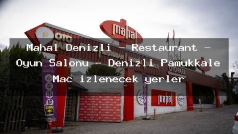 Mahal Denizli – Restaurant – Oyun Salonu – Denizli Pamukkale Maç izlenecek yerler