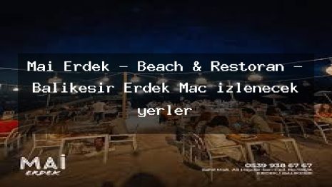 Mai Erdek – Beach & Restoran – Balıkesir Erdek Maç izlenecek yerler