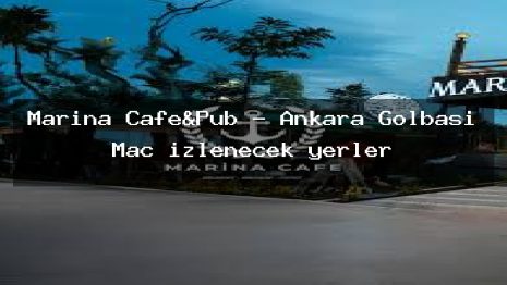 Marina Cafe&Pub – Ankara Gölbaşı Maç izlenecek yerler