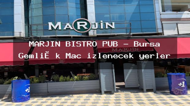 MARJİN BİSTRO PUB – Bursa Gemli̇k Maç izlenecek yerler
