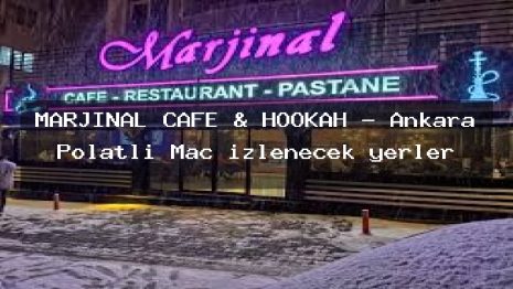 MARJİNAL CAFE & HOOKAH – Ankara Polatlı Maç izlenecek yerler