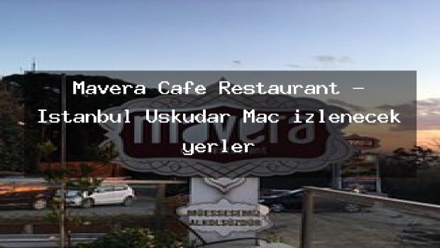 Mavera Cafe Restaurant – İstanbul Üsküdar Maç izlenecek yerler