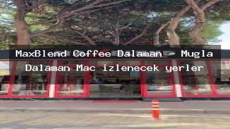 MaxBlend Coffee Dalaman – Muğla Dalaman Maç izlenecek yerler