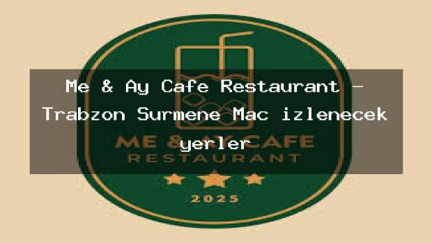 Me & Ay Cafe Restaurant – Trabzon Sürmene Maç izlenecek yerler