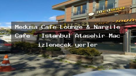 Medusa Cafe Lounge & Nargile Cafe – İstanbul Ataşehir Maç izlenecek yerler