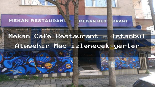 Mekan Cafe Restaurant – İstanbul Ataşehir Maç izlenecek yerler