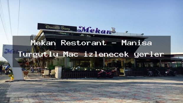 Mekan Restorant – Manisa Turgutlu Maç izlenecek yerler