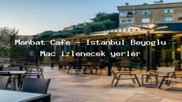 Menbat Cafe – İstanbul Beyoğlu Maç izlenecek yerler