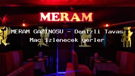 MERAM GAZINOSU – Denizli Tavas Maç izlenecek yerler