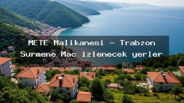 METE Malikanesi – Trabzon Sürmene Maç izlenecek yerler