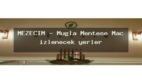 MEZECİM – Muğla Menteşe Maç izlenecek yerler