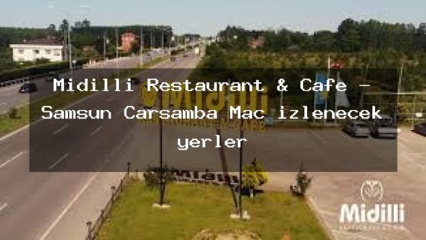 Midilli Restaurant & Cafe – Samsun Çarşamba Maç izlenecek yerler