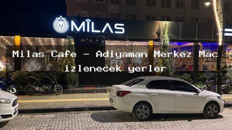 Milas Cafe – Adıyaman Merkez Maç izlenecek yerler